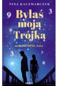 Byłaś moją trójką. Destiny. Tom 2