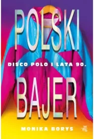 Polski bajer. Disco polo i lata 90.