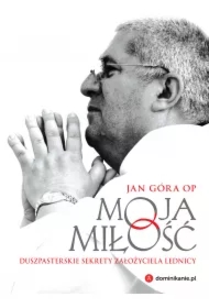Moja miłość. Duszpasterskie sekrety założyciela Lednicy