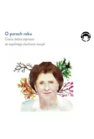 O porach roku. Ciocia Jadzia zaprasza do wspólnego słuchania muzyki