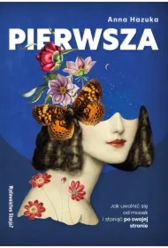 Pierwsza. Jak uwolnić się od masek i stanąć...