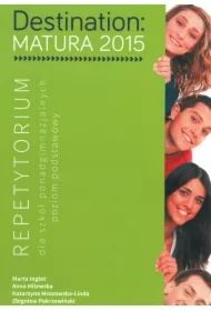Destination. Matura 2015. Repetytorium dla szkół ponadgimnazjalnych. Poziom podstawowy
