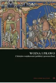 Wojna i prawo. Z dziejów wojskowości polskiej i...