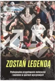 Zostań legendą. Profesjonalne przygotowanie motoryczne i mentalne w sportach wyczynowych