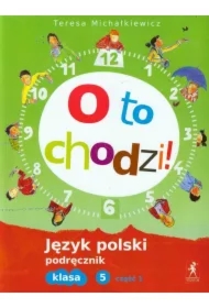 O to chodzi! Podręcznik do języka polskiego dla klasy 5 szkoły podstawowej. Część 1
