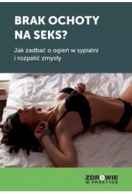 Brak ochoty na seks? Jak zadbać o ogień w sypialni i rozpalić zmysły swojego partnera