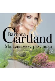Małżeństwo z przymusu - Ponadczasowe historie miłosne Barbary Cartland