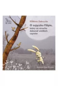 O Zajączku Filipie, który ze strachu dokonał wielkich czynów
