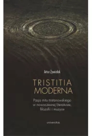 Tristitia moderna. Pasja mitu tristanowskiego w nowoczesnej literaturze, filozofii i muzyce