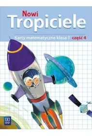 Nowi Tropiciele. Matematyka. Klasa 1. Część 4. Edukacja Wczesnoszkolna