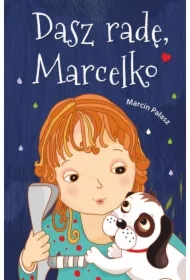 Dasz radę, Marcelko. Marcelka. Tom 1