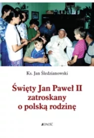 Święty Jan Paweł II zatroskany o polską rodzinę