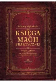Księga magii praktycznej. Rytuały i zaklęcia z Księgi Cieni do skutecznej ochrony i osiągania swoich celów