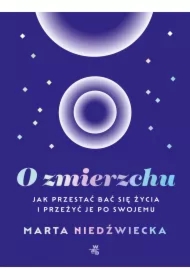O zmierzchu. Jak przestać bać się życia i przeżyć je po swojemu