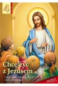 Chcę żyć z Jezusem. Podręcznik do religii dla klasy IV szkoły podstawowej