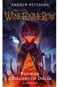 Potwór z Zielonych Dolin. Saga rodu Wingfeatherów. Tom 3
