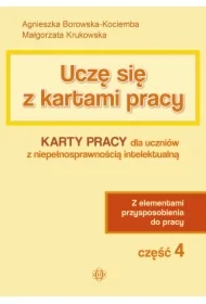 Uczę się z kartami pracy. Część 4. Karty pracy dla uczniów z niepełnosprawnością intelektualną. Z elementami przysposobienia do pracy