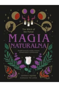 The Witch of the Forest. Magia naturalna. Znajdź harmonię między światem wewnętrznym a zewnętrznym