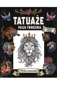 Tatuaże. Pasja tworzenia. Dzikie zwierzęta