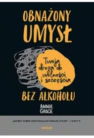 Obnażony umysł. Twoja droga do wolności i szczęścia bez alkoholu