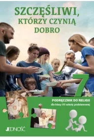 Szczęśliwi, którzy czynią dobro. Podręcznik do religii dla klasy 7 szkoły podstawowej