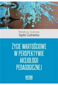 Życie wartościowe w perspektywie aksjologii pedagogicznej