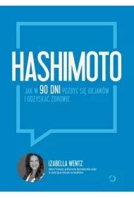 Hashimoto. Jak w 90 dni pozbyć się objawów i odzyskać zdrowie