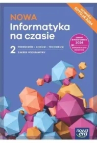 NOWA Informatyka na czasie 2. Podręcznik. Liceum i technikum. Zakres podstawowy. Edycja 2024