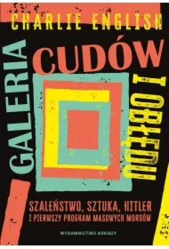 Galeria cudów i obłędu. Szaleństwo, sztuka, Hitler i pierwszy program masowych mordów