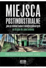 Miejsca postindustrialne jako przedmiot badań transdyscyplinarnych