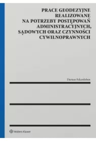 Prace geodezyjne realizowane na potrzeby postępowań administracyjnych, sądowych oraz czynności cywilnoprawnych