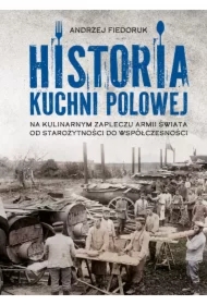 Historia kuchni polowej. Na kulinarnym zapleczu armii świata – od starożytności do współczesności