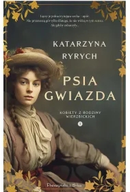 Psia gwiazda. Kobiety z rodziny Wierzbickich. Tom 1