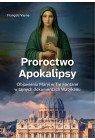 Proroctwo Apokalipsy. Objawienia Maryi...