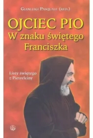 Ojciec Pio. W znaku świętego Franciszka. Listy