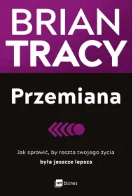 Przemiana. Jak sprawić, by reszta twojego życia była jeszcze lepsza