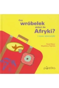 Czy wróbelek doleci do Afryki? i inne wierszyki