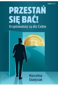 Przestań się bać! Kryptowaluty są dla Ciebie