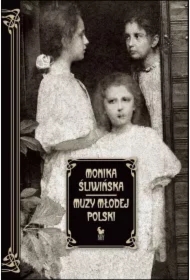 Muzy Młodej Polski. Życie i świat Marii, Zofii...