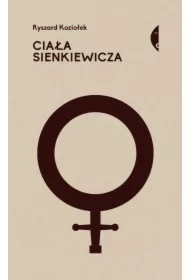 Ciała Sienkiewicza. Studia o płci i przemocy