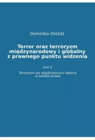 Terror oraz terroryzm międzynarodowy i globalny z  prawnego punktu widzenia. Tom II: Terroryzm we współczesnym świecie w świetle prawa