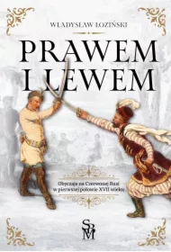 Prawem i lewem. Obyczaje na Czerwonej Rusi w pierwszej połowie XVII wieku