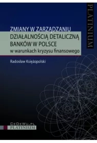 Zmiany w zarządzaniu działalnością detaliczną banków w Polsce w warunkach kryzysu finansowego