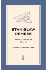 Dzieła zebrane. Tom 6. Wyrok na Franciszka Kłosa