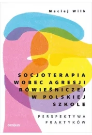 Socjoterapia wobec agresji rówieśniczej w polskiej szkole. Perspektywa praktyków