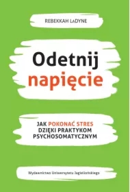 Odetnij napięcie. Jak pokonać stres dzięki praktykom psychosomatycznym