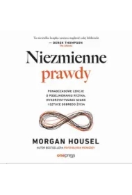 Niezmienne prawdy. Ponadczasowe lekcje o podejmowaniu ryzyka, wykorzystywaniu szans i sztuce dobrego życia