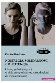 Nostalgia, solidarność, (im)potencja. Obrazy polskiej migracji w kinie europejskim (od niepodległości do współczesności)