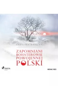 Zapomniani bohaterowie powojennej Polski