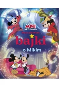 Moje pierwsze bajki o Mikim. Disney Miki i Przyjaciele